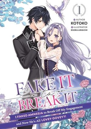 Fake It to Break It! I Faked Amnesia to Break Off My Engagement and Now He's All Lovey-Dovey?! Volume 1 by Kotoko, Stephanie Liu, Esora Amaichi