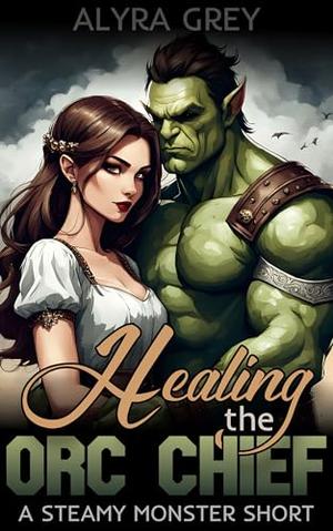 Healing the Orc Chief by Alyra Grey
