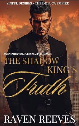 The Shadow King's Truth: An Enemies to Lovers Dark Mafia Romance by Raven Reeves