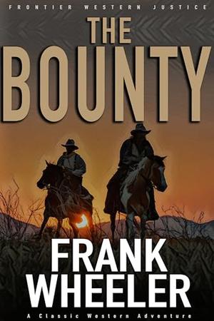 The Bounty: A Classic Western Adventure by Frank Wheeler