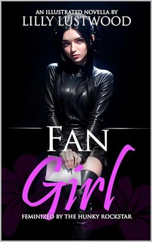 Fan Girl: Feminized By The Hunky Rockstar by Lilly Lustwood