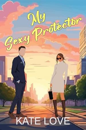 My Sexy Protector by Kate Love