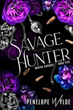 Savage Hunter: A Dark Mafia Second Chance Romance by Penelope Wylde