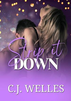 Strip It Down by C.J. Welles