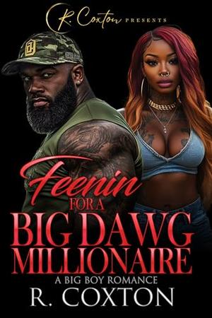 Feenin For A Big Dawg Millionaire: A Big Boy Romance by R. Coxton