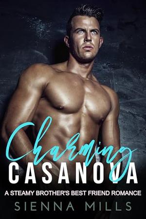 Charming Casanova: A steamy brother's best friend enemies-to-lovers romance novella by Sienna Mills
