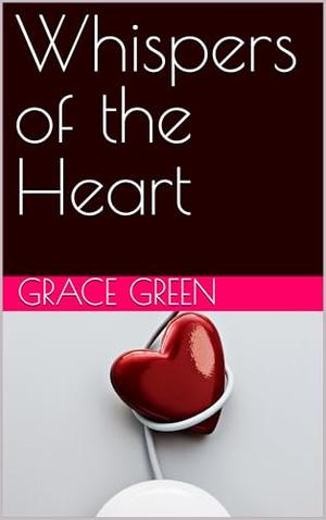 Whispers of the Heart by Grace Green
