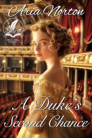 A Duke's Second Chance: A Historical Regency Romance Novel by Aria Norton
