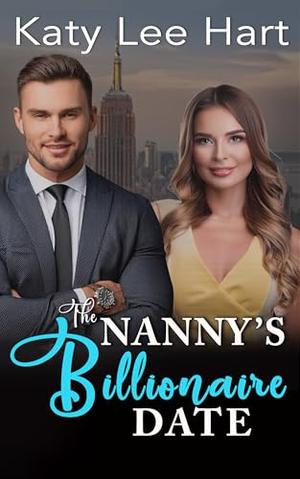 The Nanny's Billionaire Date: A Clean and Wholesome Romance by Katy Lee Hart