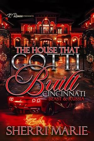 The House That Gotti Built Cincinnati: Beast & Russia by Sherri Marie