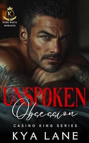 Unspoken Obsession: A Dark Mafia Second Chance Romance by Kya Lane
