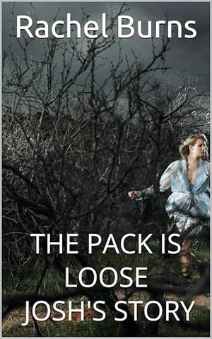 The Pack Is Loose ~ Josh's Story Part One by Rachel Burns