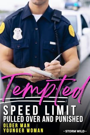Tempted - Older Man Younger Woman Romance - Speed Limit - Pulled Over And Punished: Sexy Short Steamy Erotica - Fun Hot Taboo Forbidden Age-Gap Love Story Always With HEA by Storm Wild