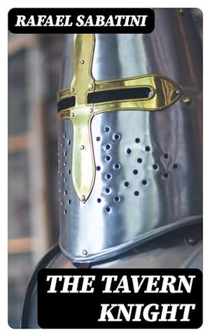 The Tavern Knight by Rafael Sabatini