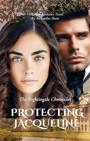 The Nightingale Chronicles: Protecting Jacqueline by Alexandra Shaw
