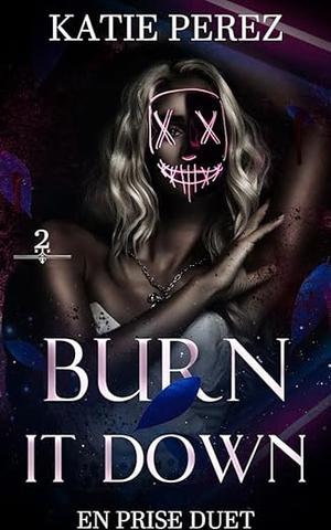 Burn It Down by Katie A. Perez