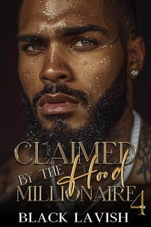 Claimed By The Hood Millionaire 4: The Finale by Black Lavish