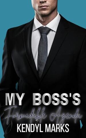 My Boss's Formidable Agenda: Guarded Age-Gap Boss Romance by Kendyl Marks