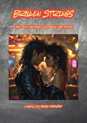 Broken Strings - A Novella: A Mid-80's Southern California Love Affair by Morgan Rosewood
