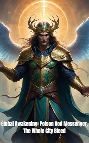 Global Awakening: Poison God Messenger, The Whole City Bleed: LitRPG Progression System by sophia Ava