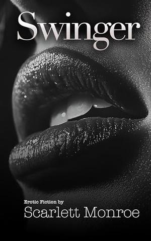 Swinger: Erotic Fiction by Scarlett Monroe