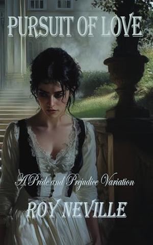 Pursuit of Love: A Pride and Prejudice Variation by Roy Neville, Jo Abbott