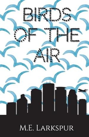 Birds of the Air by M.E. Larkspur