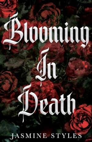 Blooming in Death by Jasmine Styles