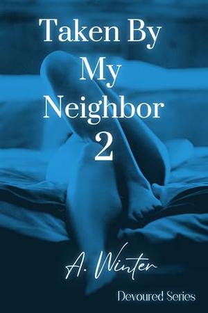 Taken By My Neighbor 2 by A. Winter
