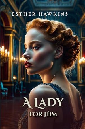A Lady for Him: Historical Regency Novel Collection by Every Book's Corner, Esther Hawkins