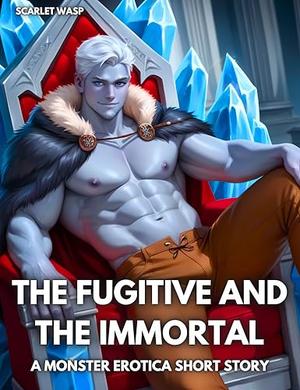 The Fugitive and the Immortal: A Monster Erotica Short Story by Scarlet Wasp