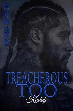 Treacherous Too: Kadafi by Natisha Raynor