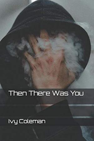Then There Was You by Ivy Coleman