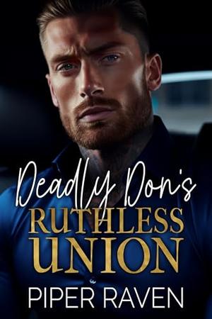 Deadly Don's Ruthless Union by Piper Raven