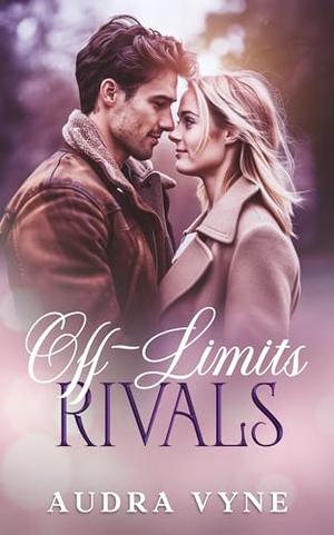 Off-Limits Rivals: An Enemies-to-Lovers, Opposites Attract, Small Town Romance by Audra Vyne