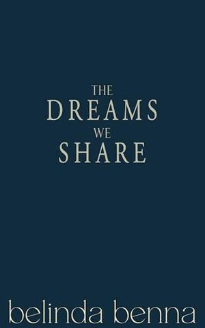 The Dreams We Share: An unforgettably moving romance novel – new release! by Belinda Benna