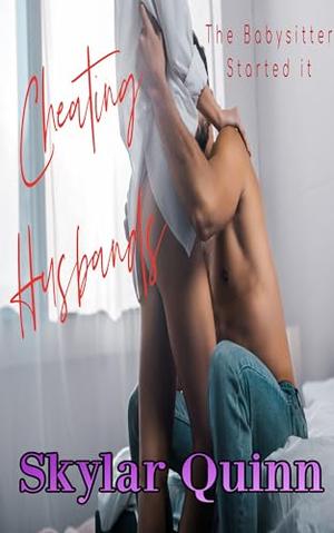 Cheating Husbands: The Babysitter Started It by Skylar Quinn