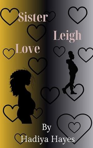 Sister Leigh Love by Hadiya Hayes