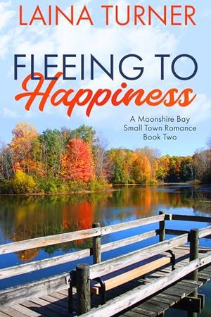 Fleeing to Happiness (A Moonshire Bay Small Town Romance #2)
