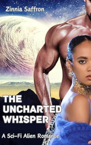 The Uncharted Whisper: A Sci-Fi Alien Romance by Zinnia Saffron