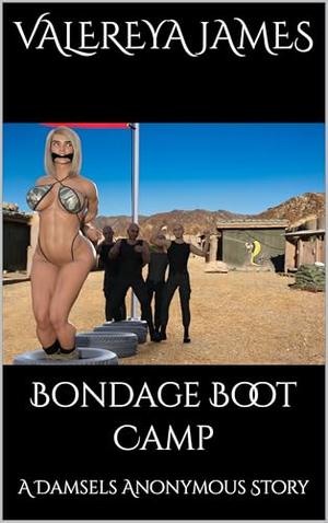 Bondage Boot Camp: A Damsels Anonymous Story by Valereya James