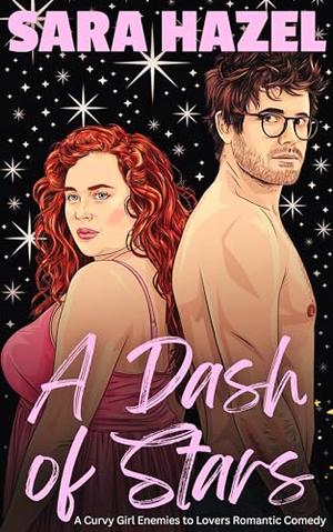 A Dash of Stars: A Curvy Girl Enemies to Lovers Romantic Comedy by Sara Hazel