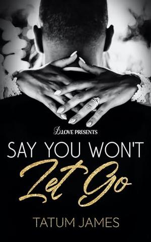 Say You Won't Let Go by Tatum James
