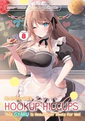 An Introvert's Hookup Hiccups: This Gyaru Is Head Over Heels for Me! Volume 8 by Yuishi, Satoko Kakihara, Kagachisaku