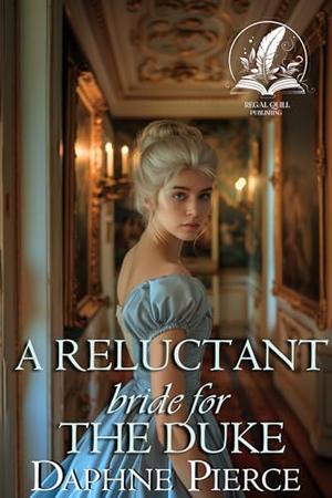 A Reluctant Bride for the Duke: A Historical Regency Romance Novel by Daphne Pierce