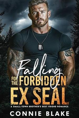 Falling for the Forbidden Ex Seal: A Small-Town Brother's Best Friend Romance by Connie Blake