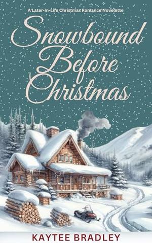 Snowbound Before Christmas: A Later-In-Life Christmas Romance Novelette by Kaytee Bradley