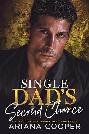 Single Dad’s Second Chance: A Forbidden Billionaire Office Romance by Ariana Cooper