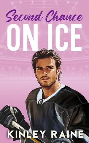 Second Chance on Ice: A Sweet Small Town Hockey RomCom by Kinley Raine