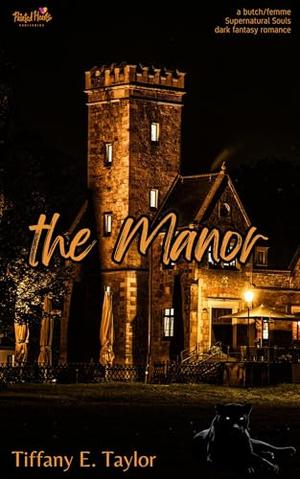 The Manor: A Butch/Femme Dark Urban Fantasy Shifter novella by Tiffany E. Taylor